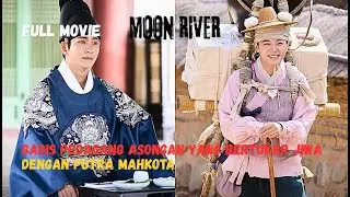 Gadis Pedagang Asongan Yang Bertukar Jiwa Dengan Putra Mahkota | MOON RIVER ALUR CERITA | FULL MOVIE