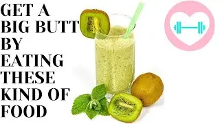 TYPES OF FOODS TO EAT TO INCREASE YOUR BUTT SIZE AND SHAPE
