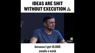 Ideas Are Shit Without Execution [Gary Vaynerchuk]