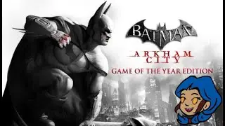 Arkham City - Part 2: A Bat's Cure and A Cat's Choice