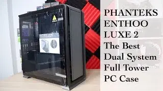 Phanteks Enthoo Luxe 2 - The Best Full Tower PC Case?