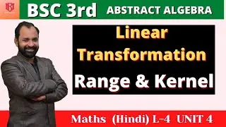 Bsc 3rd year Maths Chapter 6 Kernel of a vectoe space homomorphism unit 4 Paper 2 / L-4