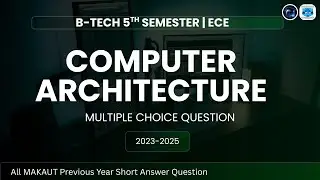 COMPUTER ARCHITECTURE | MAKAUT | MULTIPLE CHOICE QUESTION | ECE 5TH SEM | 2024-2025