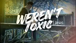 We weren't toxic : Best  English songs with lyrics