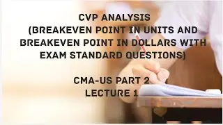 Breakeven Point in Units and Breakeven Point in Dollar with Questions | CMA (US)-PART 2 Lec 1