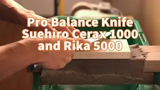 Pro Balance Knife + Suehiro Cerax 1000 and Rika 5000