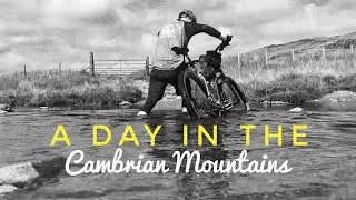 A Day In The Cambrian Mountains