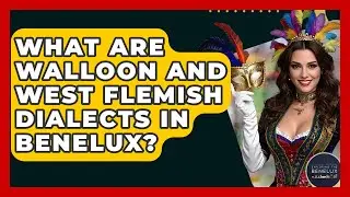 What Are Walloon And West Flemish Dialects In Benelux? - Exploring The Benelux