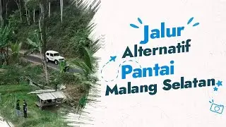 Jalur Alternatif Pantai Malang Selatan | Amazing Malang Beach Series Episode #20