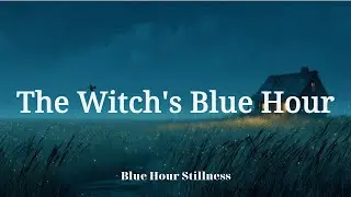 [4K] The Witch&rsquo;s Blue Hour | 1 Hour of Enchanted Night Ambience