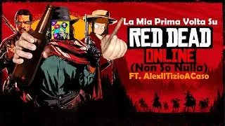 La Mia Prima Volta Su Red Dead Online (NON SO NULLA) Con @AlexIlTizioACaso