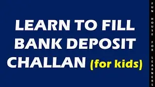 How to Fill Bank Deposit Challan? (For Kids)