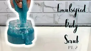 How to Make an Emulsified Body Scrub | Body Scrub Series; Part 2