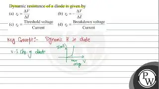 Dynamic resistance of a diode is given by (a) \( r_{d}=\frac{\Delta V}{\Delta I} \) (b) \( r_{d}...