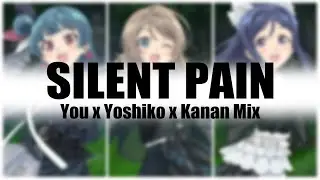 SILENT PAIN | You x Yoshiko x Kanan Mix