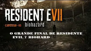 Detonados Resident Evil 7 Biohazard Parte  /65 - O Grande Final de Residente Evil 7 Biohard
