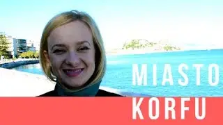 MIASTO KORFU. Przewodnik po Korfu cz. 2