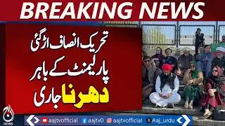 Opposition Sit-In | Parliament House Islamabad | PTI Protest Update - Aaj Pakistan News