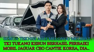 KISAH NYATA‼️TKI MISKIN BERHASIL BIKIN JAGUAR ANTIK MILYARAN MILIK CEO KOREA HIDUP LAGI
