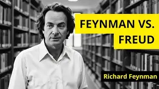 Why Feynman Thought Freud Was Scientifically Irrelevant (And Had the Courage to Say So Publicly)