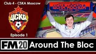 Around The Bloc | WELCOME TO MOSCOW | Football Manager 2020 Journeyman | C04 E01
