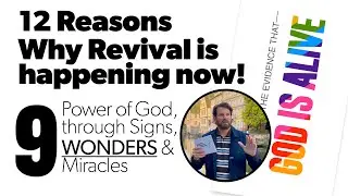 12R - Reason #9 - Revival - Continuing Power of God, through Signs, WONDERS & Miracles!