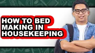 How to Bed Making in Housekeeping - Full Guide
