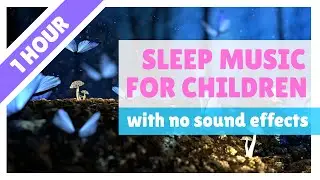 ONE HOUR // Relaxing sleep music for babies, toddlers and primary-age children (NO SOUNDS EFFECTS)