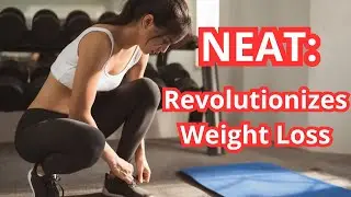 Unraveling NEAT: How Non-Exercise Activity Thermogenesis Revolutionizes Weight Loss | NutriBites