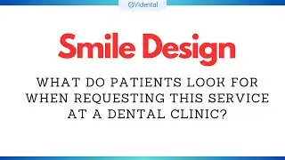 SMILE DESIGN: What do Patients look for when requesting this service at a Dental Clinic?