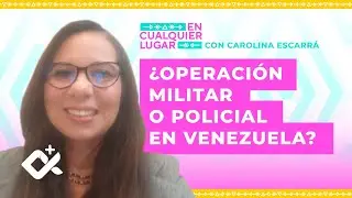 Operaci&oacute;n militar o policial en Venezuela: &iquest;qu&eacute; pas&oacute; realmente? | En Cualquier Lugar