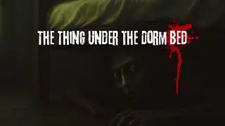 The Thing Under the Dorm Bed &ldquo;ใต้เตียงหอพัก&ldquo;