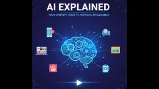 AI Explained Your Everyday Guide to Artificial Intelligence