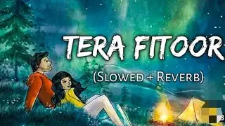 Tera Fitoor || Slowed+Reverb || Lyrical Arijit Singh || Zoya Official