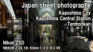 POV Street photography in Kagoshima city/JAPAN Photowalk/Nikon Z50 NIKKOR Z DX 16-50mm f/3.5-6.3 VR