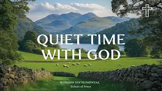 QUIET TIME WITH GOD: Instrumental Hymns with Scripture Meditation