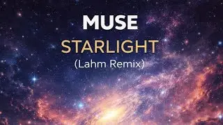 Muse &ndash; Starlight (Lahm Remix) | Melodic House / Tech House