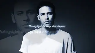 Kanye West - Flashing Lights X Neymar / EDIT flow
