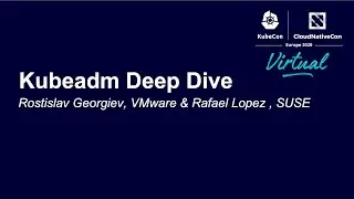 Kubeadm Deep Dive - Rostislav Georgiev, VMware & Rafael Lopez , SUSE