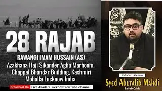 🔴 Live Majlis-e-Aza | 28 Rajab 2026 | Maulana Syed Abutalib Mehdi Sb Qibla