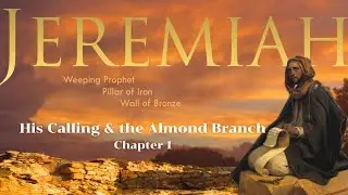 Jeremiah 1;  His calling, and the Almond Branch