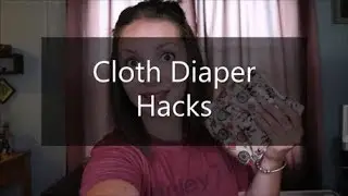 Cloth Diaper Hacks