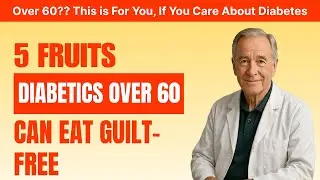 Doctor Won't Tell You: 5 Fruits Diabetics Over 60 Can Eat (Stop Sugar Fear)