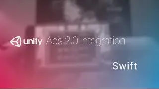 Unity Ads 2.0 Integration Tutorial - Swift for iOS - Unity Official Tutorials
