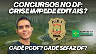 Concursos DF vão parar? PL pede suspensão de editais; cadê os editais da PCDF e da SEFAZ DF?