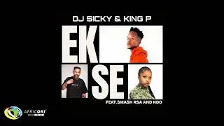Dj Sicky & Smash RSA - Ekse (feat. King P & Ndo) (Official Audio)