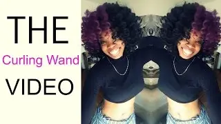 4C Natural Hair | The Wand Curls Tutorial