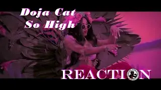 Doja Cat - So High: REACTION