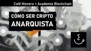 CRIPTOANARQUISMO | Cypherpunks, anarcocapitalistas, y otras ideolog&iacute;as con Academia Blockchain