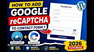 How to Add Google reCAPTCHA to Contact Form 7 in WordPress 2026 Complete Tutorial
